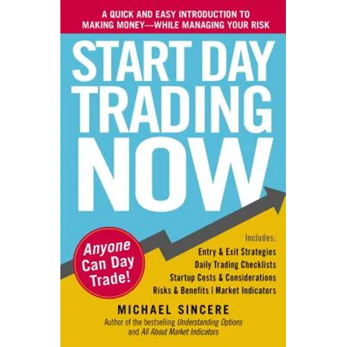 Start Day Trading Now: A Quick and Easy Introduction to Making Money While Managing Your Risk