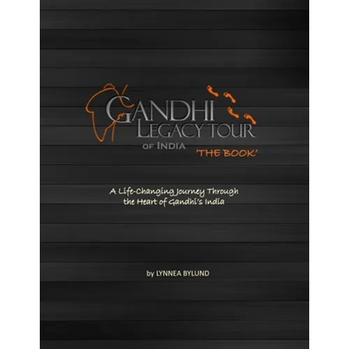Gandhi Legacy Tour of India 'THE BOOK': A life-Changing Journey Through the Heart of Gandhi's India