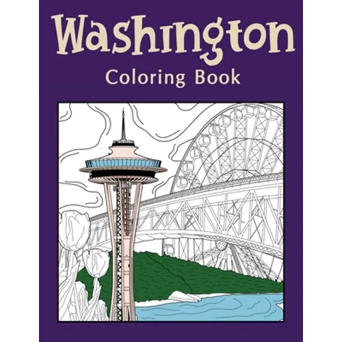 Washington Coloring Book: Coloring Books for Adults, Washington State Art, Museum of Glass, Seattle Great Wheel, Columbia Valley, Skagit