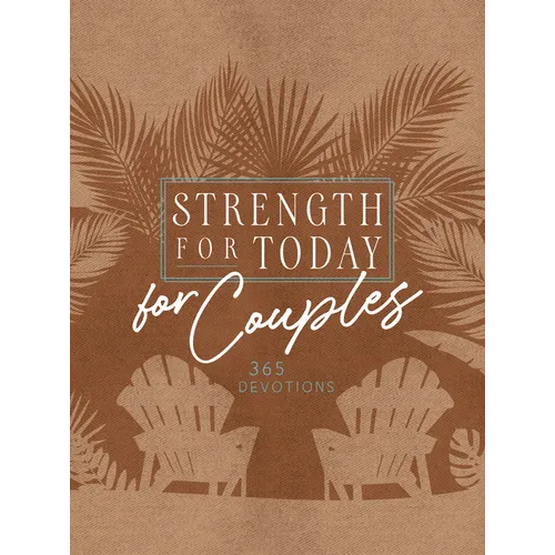 Strength for Today for Couples: 365 Devotions