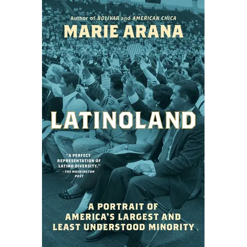 Latinoland: A Portrait of America's Largest and Least Understood Minority