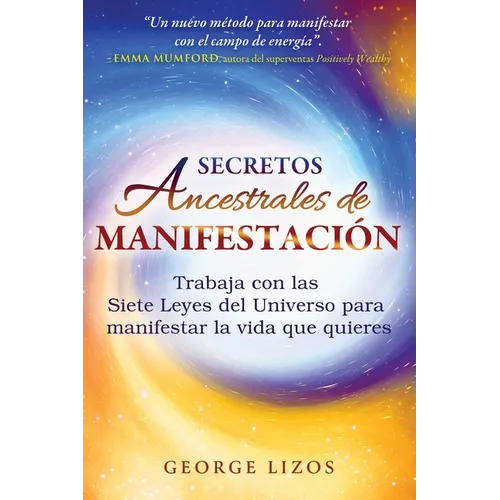 Secretos Ancestrales de Manifestación: Trabaja Con Las Siete Leyes del Universo Para Manifestar La Vida Que Quieres - Paperback