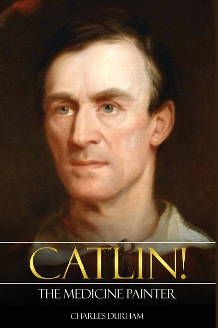 Catlin! The Medicine Painter - Paperback