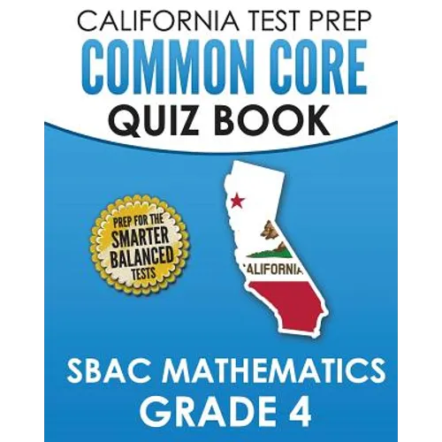 CALIFORNIA TEST PREP Common Core Quiz Book SBAC Mathematics Grade 4: Preparation for the Smarter Balanced Mathematics Tests