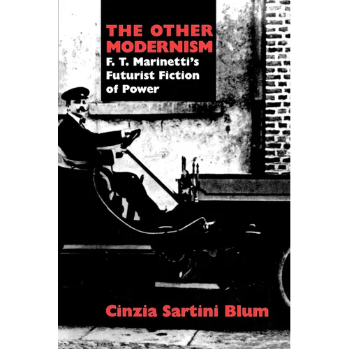 The Other Modernism: F. T. Marinetti's Futurist Fiction of Power
