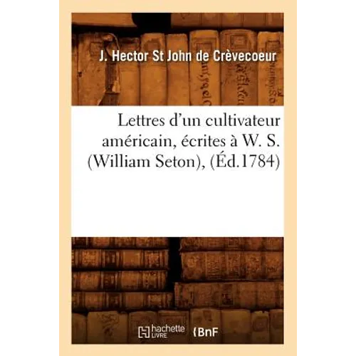 Lettres d'Un Cultivateur Américain, Écrites À W. S. (William Seton), (Éd.1784)