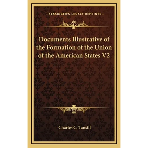 Documents Illustrative of the Formation of the Union of the American States V2