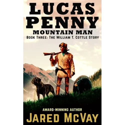 Lucas Penny Mountain Man: Book 3: The William T. Cottle Story