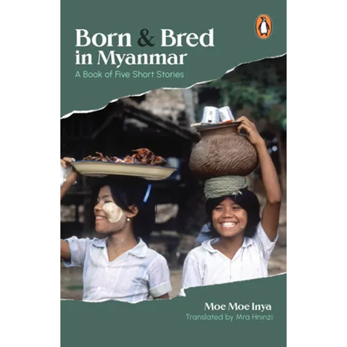 Born and Bred in Myanmar: A Book of Five Short Stories
