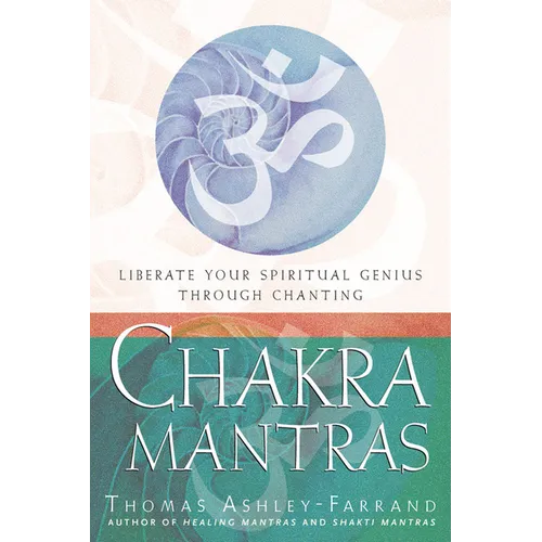 Chakra Mantras: Liberate Your Spiritual Genius Through Chanting