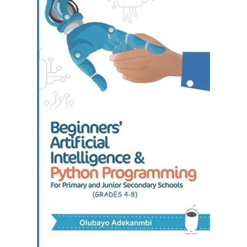 Beginners' Artificial Intelligence and Python Programming: For Grades 4 to 8