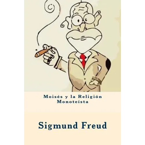 Moisés y la Religión Monoteísta (Spanish Edition)