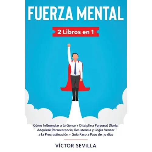 Fuerza mental 2 libros en 1: Cómo influenciar a la gente + disciplina personal diaria. Adquiere perseverancia, resistencia y logra vencer a la procras