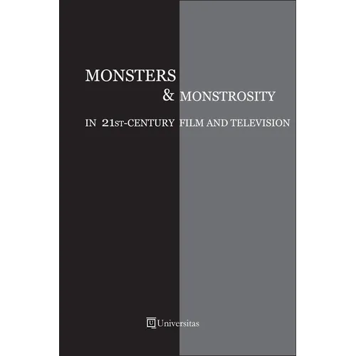 Monsters and Monstrosity in 21st-Century Film and Television