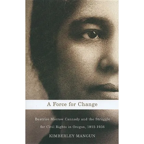 A Force for Change: Beatrice Morrow Cannady & the Struggle for Civil Rights in Oregon, 1912-1936