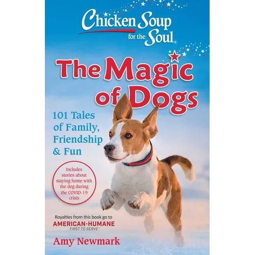 Chicken Soup for the Soul: The Magic of Dogs: 101 Tales of Family, Friendship & Fun