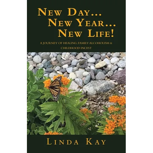 New Day...New Year...New Life!: A Journey of Healing; Family Alcoholism & Childhood Incest