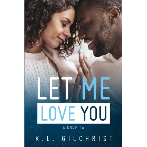 Let Me Love You: A Novella