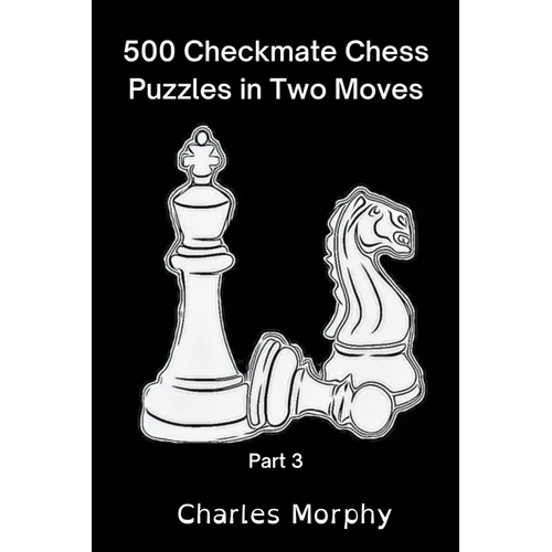500 Checkmate Chess Puzzles in Two Moves, Part 3