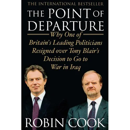 The Point of Departure: Why One of Britain's Leading Politicians Resigned Over Tony Blair's Decision to Go to War in Iraq