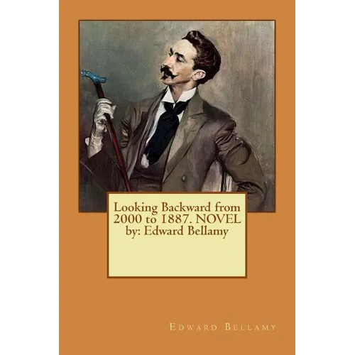 Looking Backward from 2000 to 1887. NOVEL by: Edward Bellamy