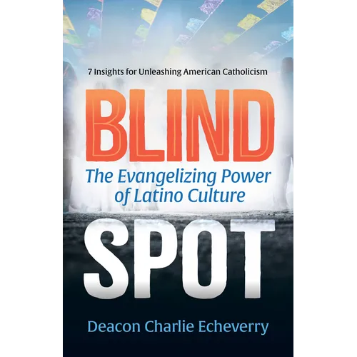 Blind Spot: The Evangelizing Power of Latino Culture