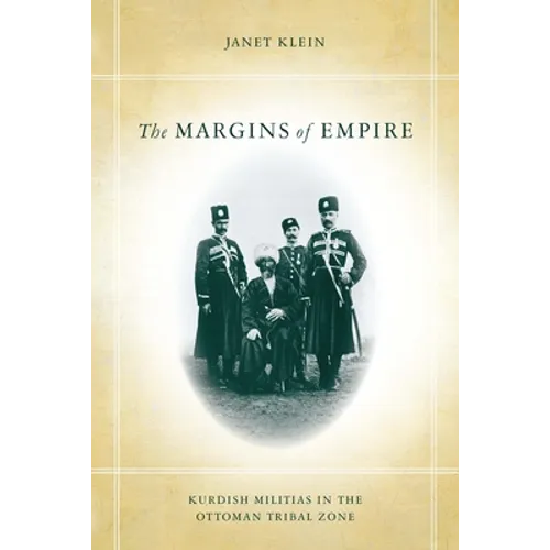 The Margins of Empire: Kurdish Militias in the Ottoman Tribal Zone