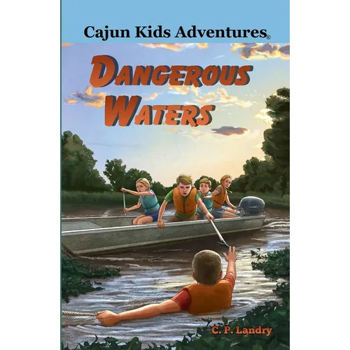 CAJUN KIDS ADVENTURES- Volume Seven: Dangerous Waters