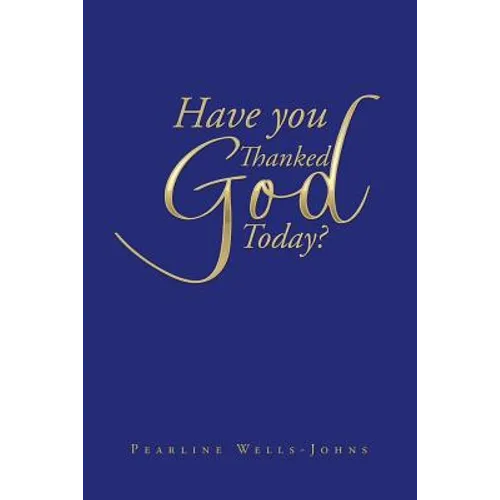 Have You Thanked God Today?