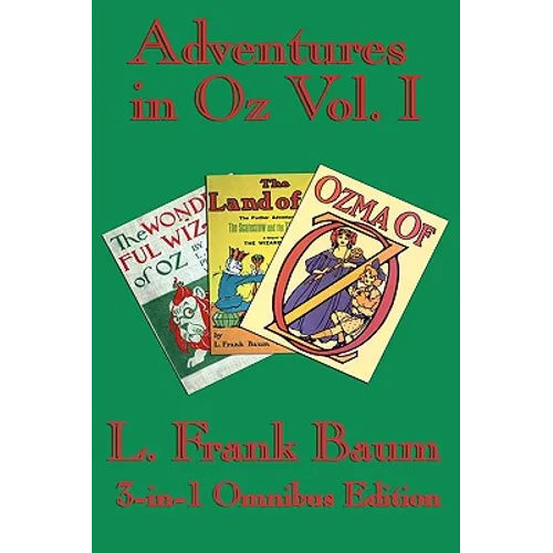 Complete Book of Oz Vol I: The Wonderful Wizard of Oz, The Marvelous Land of Oz, and Ozma of Oz