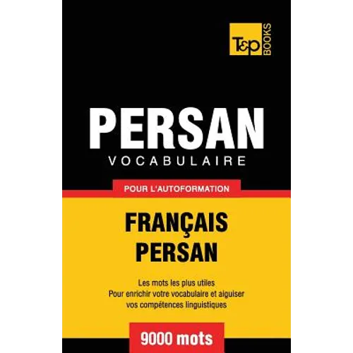 Vocabulaire Français-Persan pour l'autoformation - 9000 mots