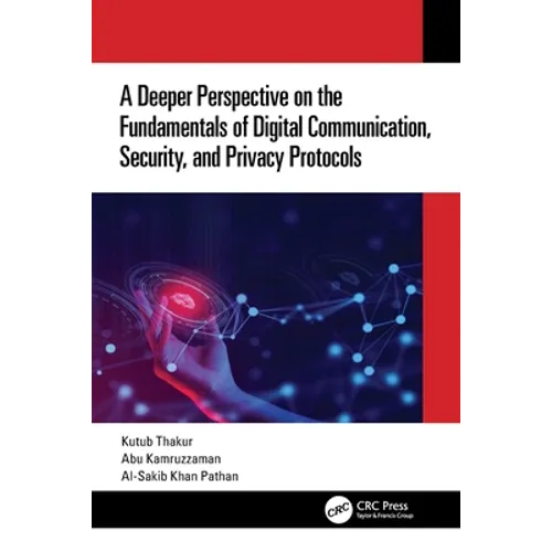 A Deeper Perspective on the Fundamentals of Digital Communication, Security, and Privacy Protocols