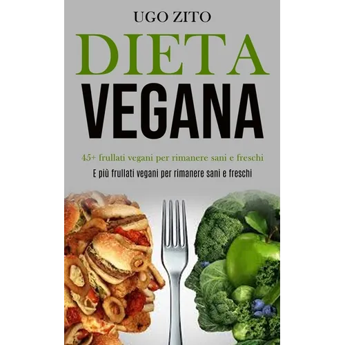 Dieta Vegana: 45+ frullati vegani per rimanere sani e freschi (E più frullati vegani per rimanere sani e freschi)