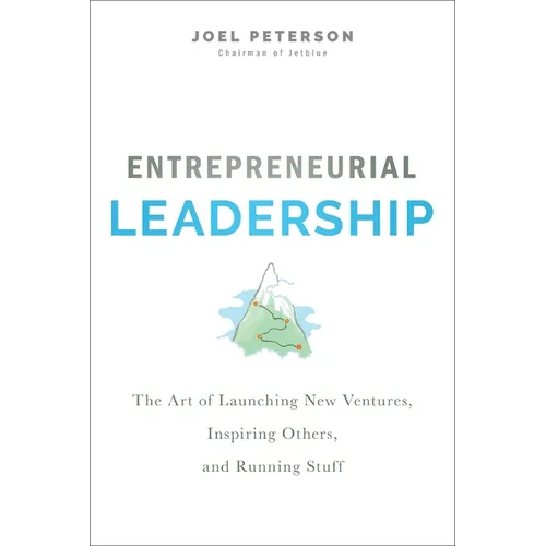 Entrepreneurial Leadership: The Art of Launching New Ventures, Inspiring Others, and Running Stuff