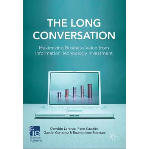 The Long Conversation: Maximizing Business Value from Information Technology Investment