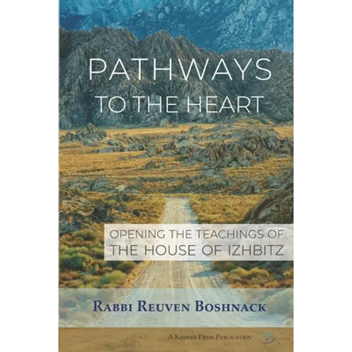 Pathways to the Heart: Opening the Teachings of the House of Izhbitz