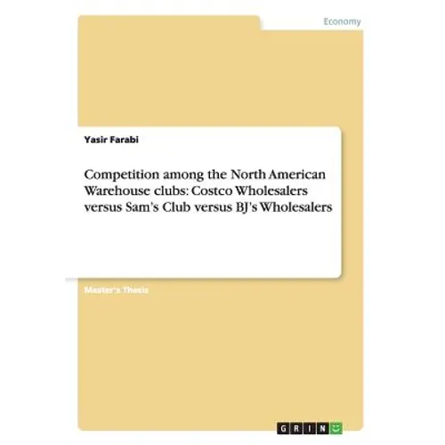 Competition among the North American Warehouse clubs: Costco Wholesalers versus Sam's Club versus BJ's Wholesalers