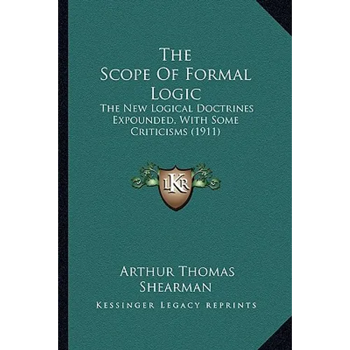 The Scope of Formal Logic: The New Logical Doctrines Expounded, with Some Criticisms (1911)