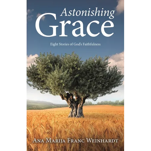 Astonishing Grace: Eight Stories of God's Faithfulness