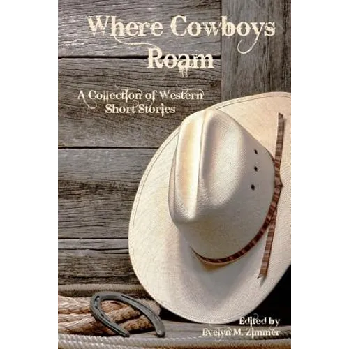 Where Cowboys Roam: A Collection of Western Short Stories