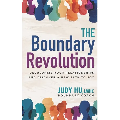 The Boundary Revolution: Decolonize Your Relationships and Discover a New Path to Joy