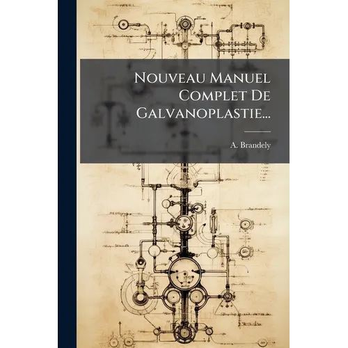 Nouveau Manuel Complet De Galvanoplastie...