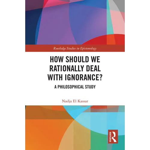 How Should We Rationally Deal with Ignorance?: A Philosophical Study
