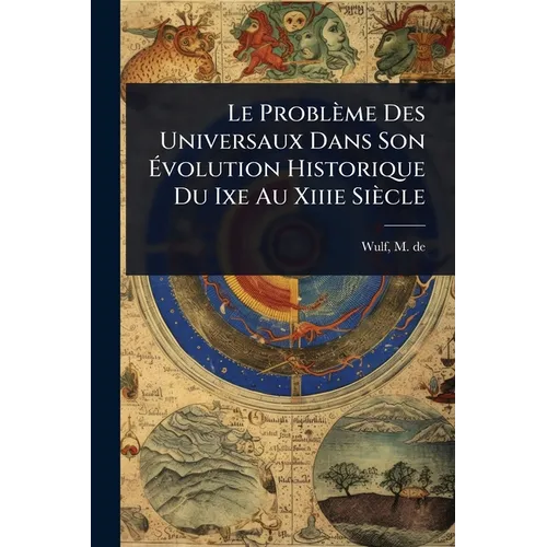 Le Problème Des Universaux Dans Son Évolution Historique Du Ixe Au Xiiie Siècle