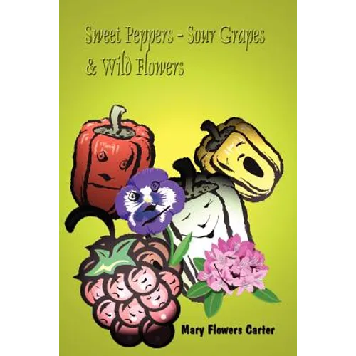 Sweet Peppers-Sour Grapes & Wild Flowers