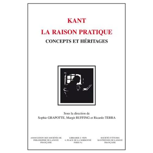 Kant - La Raison Pratique: Concepts Et Heritages