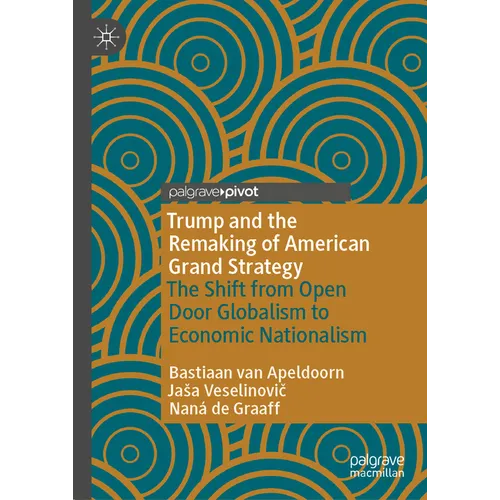 Trump and the Remaking of American Grand Strategy: The Shift from Open Door Globalism to Economic Nationalism