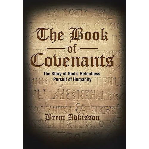 The Book of Covenants: The Story of God's Relentless Pursuit of Humanity
