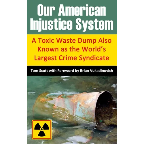 Our American Injustice System: A Toxic Waste Dump Also Known as the World's Largest Crime Syndicate