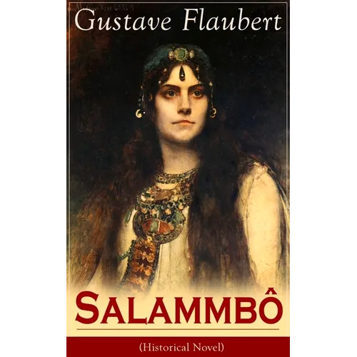 Salammbô (Historical Novel): Ancient Tale of Blood and Thunder